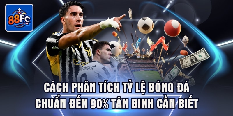 Cách phân tích tỷ lệ bóng đá chuẩn đến 90% tân binh cần biết