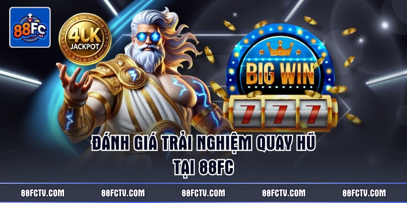 Đánh giá trải nghiệm quay hũ tại 88FC