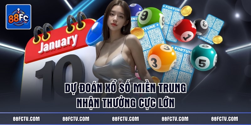 Dự đoán xổ số Miền Trung nhận thưởng cực lớn
