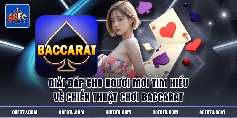Giải đáp cho người mới tìm hiểu về chiến thuật chơi Baccarat