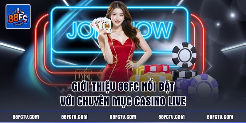 Giới thiệu 88FC nổi bật với chuyên mục casino live