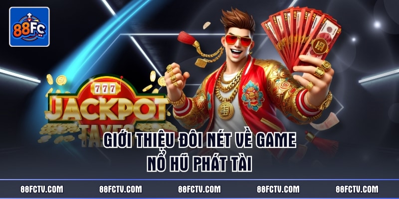 Giới thiệu đôi nét về game nổ hũ Phát Tài