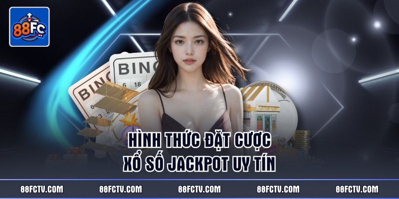 Hình thức đặt cược xổ số Jackpot uy tín