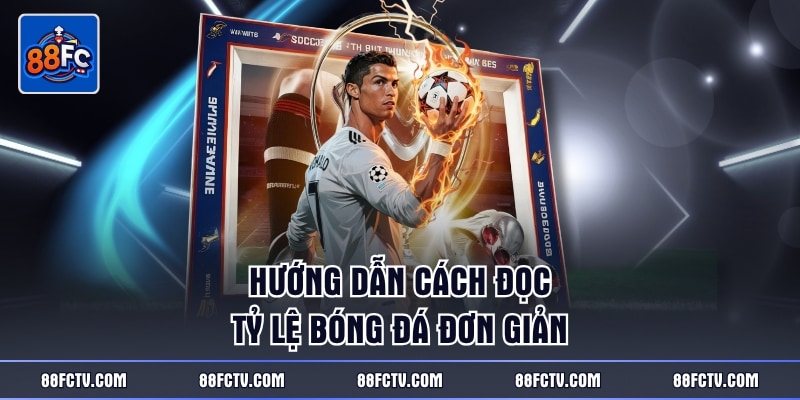 Hướng dẫn cách đọc tỷ lệ bóng đá đơn giản