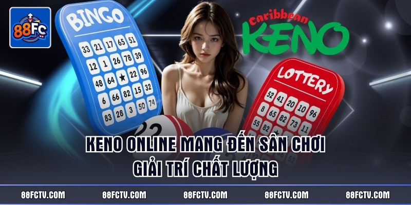 Keno online mang đến sân chơi giải trí chất lượng