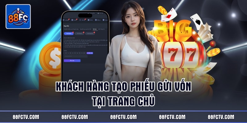 Khách hàng tạo phiếu gửi vốn tại trang chủ
