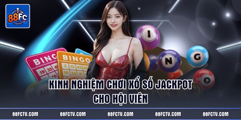 Kinh nghiệm chơi xổ số Jackpot cho hội viên