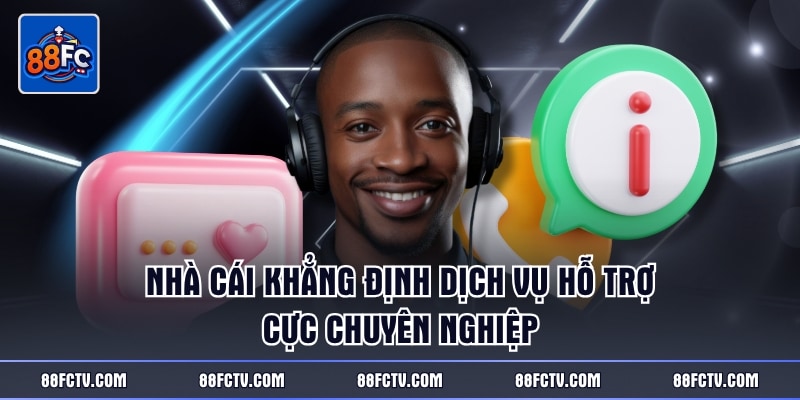 Nhà cái khẳng định dịch vụ hỗ trợ cực chuyên nghiệp